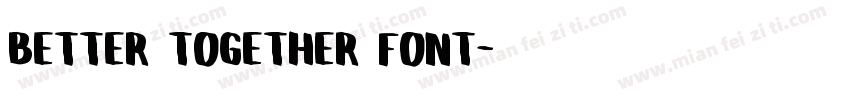 Better Together Font字体转换